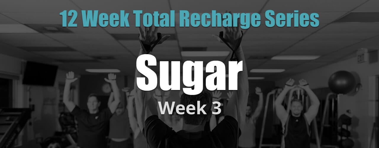 12 Weeks Total Recharge: Week 3 - Sugar
