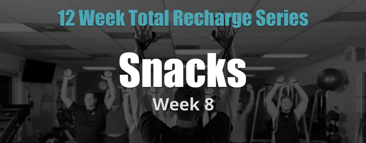 12 Weeks Total Recharge: Week 8 - Snacks